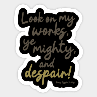 Ozymandias - Look on my works ye mighty and despair Sticker